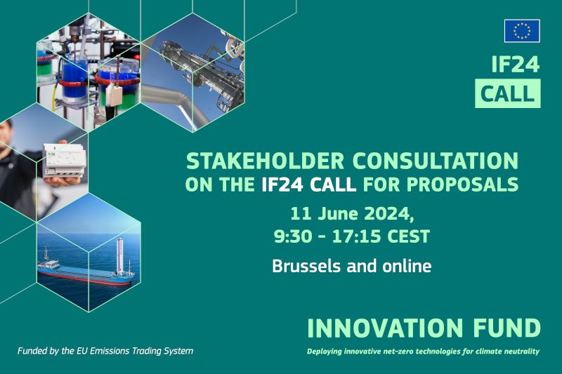 Innovation Fund - IF24 Call - Stakeholder consultation on the IF24 Call for proposals - 11 June 2024, 9:30 - 17:15 CEST - Brussels and online